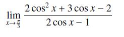 lim X- 2 cosx + 3 cos x - 2 2 cos x - 1