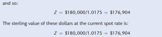 and so: Z = $180,000/1.0175 $176,904 The sterling value of these dollars at the current spot rate is: Z =
