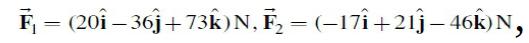 F = (201 - 36j+73k)N, F  (17 +2146k)N,