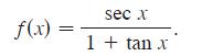 f(x)= sec x 1 + tan x