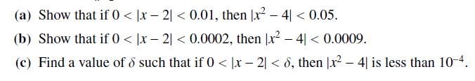 (a) Show that if 0 < x-2| < 0.01, then x - 4| < 0.05. (b) Show that if 0 < x-2| < 0.0002, then x - 4| <