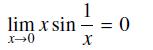 1 lim x sin = = 0 x-0 X
