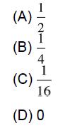 (A) (B) (C) 2 4 16 (D) 0