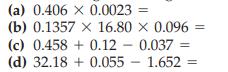 (a) 0.406 x 0.0023 (b) 0.1357 X 16.80 x 0.096 = (c) 0.458 +0.12 - 0.037 = (d) 32.18 +0.055 1.652 =