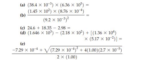 (a) (38.4 x 10-) x (6.36 x 105) = (1.45 x 10)  (8.76  10-4) (b) (9.2 x 10-)2 (c) 24.6 18.35 2.98 = (d) (1.646