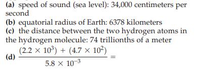 (a) speed of sound (sea level): 34,000 centimeters per second (b) equatorial radius of Earth: 6378 kilometers