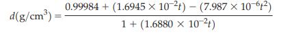 d(g/cm)= 0.99984+ (1.6945 x 10-2) - (7.987 x 10-6) 1+ (1.6880 X 10t)