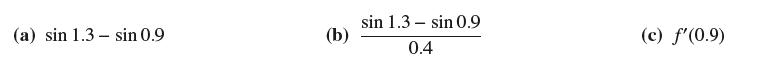 (a) sin 1.3 sin 0.9 (b) sin 1.3- sin 0.9 0.4 (c) f'(0.9)