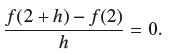 f(2+h)-f(2) h = 0.