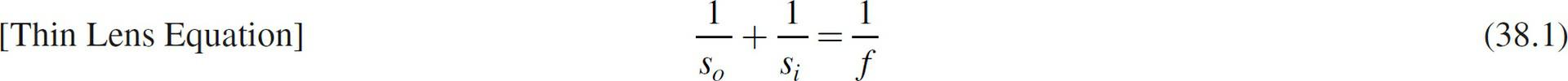 [Thin Lens Equation] =+=-=-=- So Si (38.1)