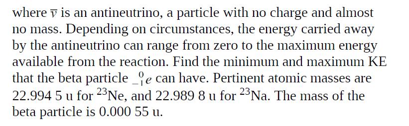 where is an antineutrino, a particle with no charge and almost no mass. Depending on circumstances, the