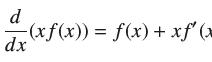 d dx -(xf(x)) = f(x) + xf'(x