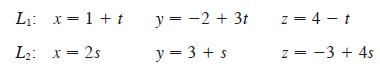 L x= 1+ t L: x=2s y = -2 + 3t y = 3+s z=4-t z = -3 + 4s N