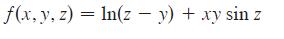 f(x, y, z) = ln(z - y) + xy sin z