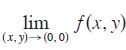 lim f(x, y) (x,y)  (0,0)