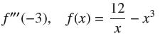f""(-3), f(x) = 12 X x3