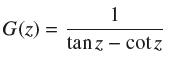 G(z) = 1 tanz - cotz