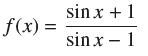 f(x) = sin x sin x + 1 1