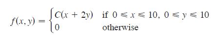 f(x, y) = [C(x + 2y) if 0x 10, 0  y  10 otherwise