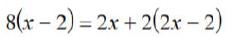 8(x-2)=2x + 2(2x - 2)