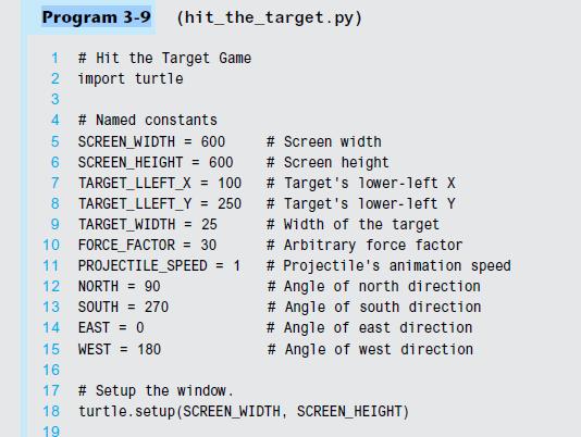 Program 3-9 (hit_the_target.py) 1 # Hit the Target Game import turtle 2 3 4 # Named constants 7 5 SCREEN