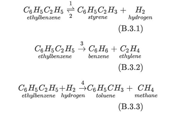 C6H5C2H5 ethylbenzene 1 C6H5 C2 H3 + H styrene 3 hydrogen (B.3.1) C6H5 C2H5 C6H6 + CH4 benzene ethylene