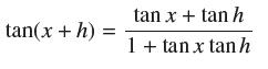 tan(x + h) = tan x + tan h 1 + tan x tan h