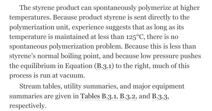 The styrene product can spontaneously polymerize at higher temperatures. Because product styrene is sent