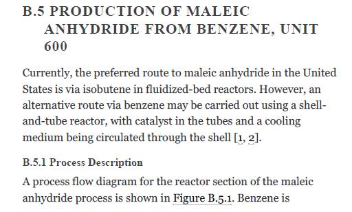 B.5 PRODUCTION OF MALEIC ANHYDRIDE FROM BENZENE, UNIT 600 Currently, the preferred route to maleic anhydride