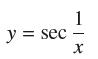 1 y = sec = X