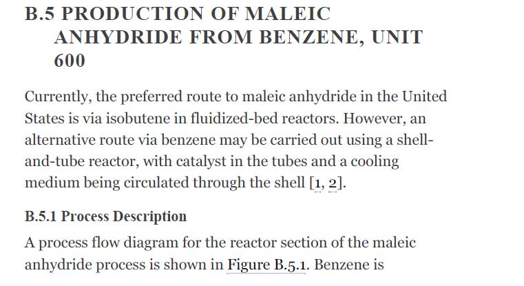 B.5 PRODUCTION OF MALEIC ANHYDRIDE 600 FROM BENZENE, UNIT Currently, the preferred route to maleic anhydride