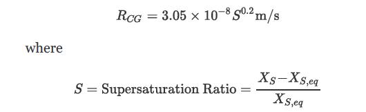 where RCG = 3.05 x 10-8 m/s S = Supersaturation Ratio = XS-XS,eq XS,eq