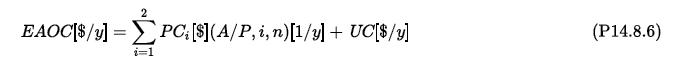 2 EAOC[$/y] = PC; [$](A/P, i, n)[/y] + UC[$/y] i=1 (P14.8.6)