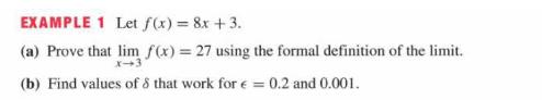 EXAMPLE 1 Let f(x) = 8x + 3. (a) Prove that lim f(x) = 27 using the formal definition of the limit. X-3 (b)