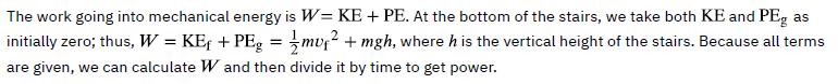 The work going into mechanical energy is W = KE +PE. At the bottom of the stairs, we take both KE and PEg as