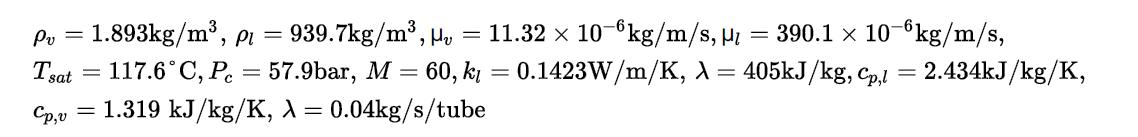 Pv= 1.893kg/m, Tsat Cp,v , P = 939.7kg/m,  = 11.32  10-6kg/m/s,  = 390.1  10-6kg/m/s, 117.6C, P = 57.9bar, M