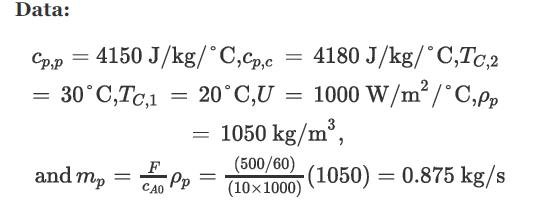 Data: Cp,p = = 4150 J/kg/C,Cp,c 30C,TC,1 and mp = CAO Pp 20C,U = = 4180 J/kg/ C,Tc,2 = 1000 W/m/C,Pp = 1050
