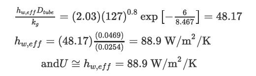 hw,eff Dtube kg (2.03) (127) 0.8 exp[-8.467] = 48.17 (48.17) (0.0469) = 88.9 W/m/K (0.0254) andUhw,eff = 88.9