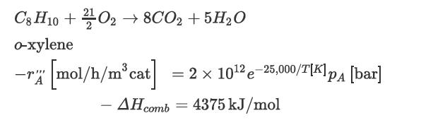 C8 H10+2O8CO2 +5HO o-xylene -r [mol/h/mcat] -" A = 2  102 e 25,000/T[K]p [bar] AH comb = 4375 kJ/mol
