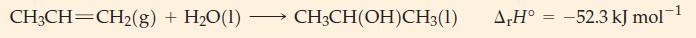 CH3CH=CH(g) + HO(1) - CH3CH(OH)CH3(1) A,H= -52.3 kJ mol-1