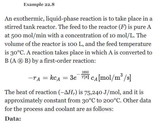 Example 22.8 An exothermic, liquid-phase reaction is to take place in a stirred tank reactor. The feed to the