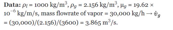 Data: pl = 1000 kg/m, pg = 2.156 kg/m, g = 19.62  106 kg/m/s, mass flowrate of vapor = 30,000 kg/hig =