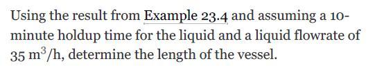 Using the result from Example 23.4 and assuming a 10- minute holdup time for the liquid and a liquid flowrate