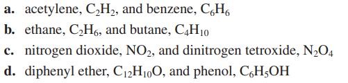 a. acetylene, CH, and benzene, C6H b. ethane, CH6, and butane, C4H10 c. nitrogen dioxide, NO2, and dinitrogen