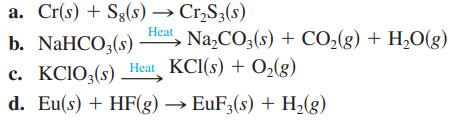a. Cr(s) + Sg(s)  CrS3(s) b. NaHCO3(s) Heat, NaCO3(s) + CO(g) + HO(g) c. KCIO3(s) Heat KCl(s) + O(g) d. Eu(s)