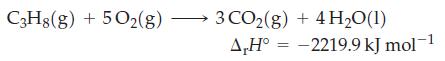C3H8(g) + 5O2(g) 3 CO(g) + 4HO(1) A,H -2219.9 kJ mol-1 =