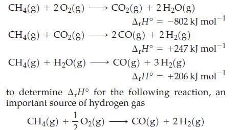 CH4(g) + 2O2(g)  CH4(g) + CO(g)  CH(g) + HO(g) CO(g) + 2HO(g) A,H -802 kJ mol 2 CO(g) + 2H(g) A,H = +247 kJ