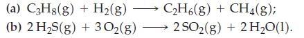 (a) C3H8(g) + H(g)  CH6(g) + CH4(g); (b) 2 HS(g) + 30(g) 2SO(g) + 2 HO(1).