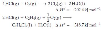 4 HCl(g) + O(g)  2Cl(g) + 2 HO(1) A,H -202.4 kJ mol- 2HCl(8) + CH4(8) + O2(8) - = CH4Cl(1) + HO(1) A,H -318.7