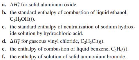 a. AH for solid aluminum oxide. b. the standard enthalpy of combustion of liquid ethanol, CHOH(I). c. the